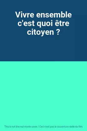 Acheter Vivre ensemble c'est quoi être citoyen ? Bon état - 19,19 € Vivre ensemble c'est quoi être citoyen ? Bon état - reconditionné disponible sur Ammareal