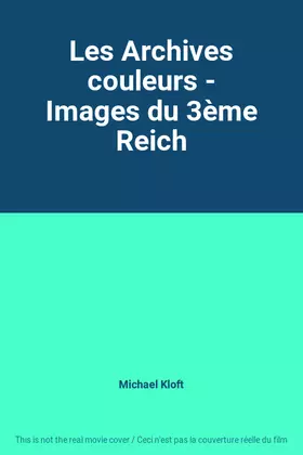 Les Archives couleurs - Images du 3ème Reich - Michael Kloft Bon état -  reconditionné disponible sur Ammareal