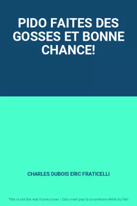 Acheter PIDO FAITES DES GOSSES ET BONNE CHANCE! - CHARLES DUBOIS ERIC FRATICELLI Bon état - 67,52 € PIDO FAITES DES GOSSES ET BONNE CHANCE! - CHARLES DUBOIS ERIC FRATICELLI Bon état - reconditionné disponible sur Ammareal