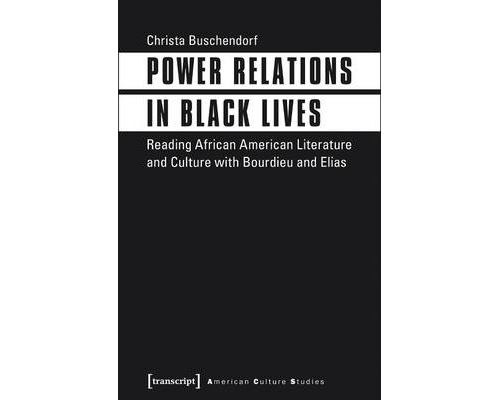 Power Relations in Black Lives - Reading African American Literature and Culture with Bourdieu and Elias État correct - N/A reconditionné disponible sur Fnac