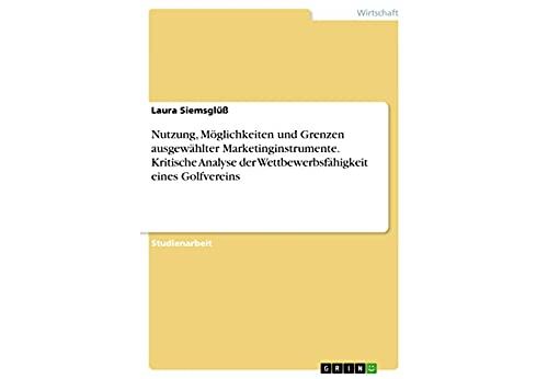 Nutzung, Möglichkeiten und Grenzen ausgewählter Marketinginstrumente. Kritische Analyse der Wettbewerbsfähigkeit eines Golfvereins (German Edition) Format Kindle État correct - N/A reconditionné disponible sur Fnac