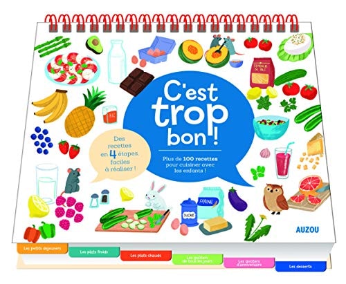 C'EST TROP BON ! PLUS DE 100 RECETTES POUR CUISINER AVEC LES ENFANTS !